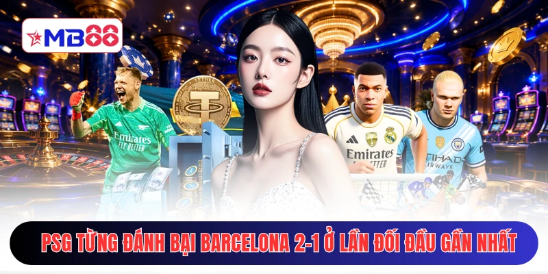 PSG từng đánh bại Barcelona 2-1 ở lần đối đầu gần nhất