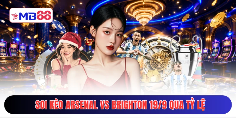 Soi kèo Arsenal vs Brighton 19/9 qua tỷ lệ