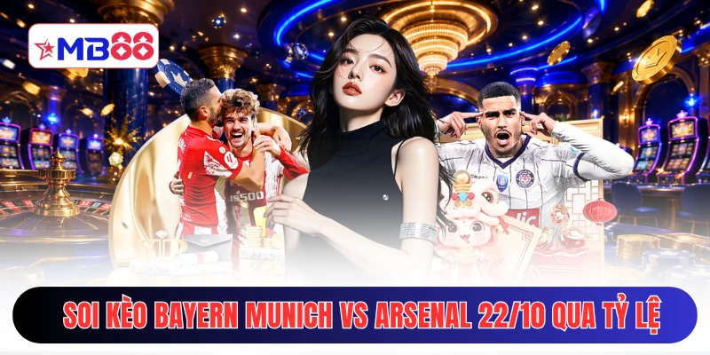 Soi kèo Bayern Munich vs Arsenal 22/10 qua tỷ lệ