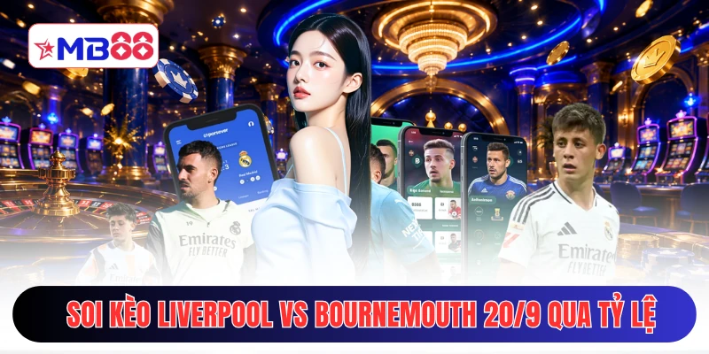 Soi kèo Liverpool vs Bournemouth 20/9 qua tỷ lệ