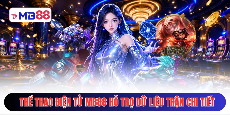 Thể thao điện tử MB88 hỗ trợ dữ liệu trận chi tiết
